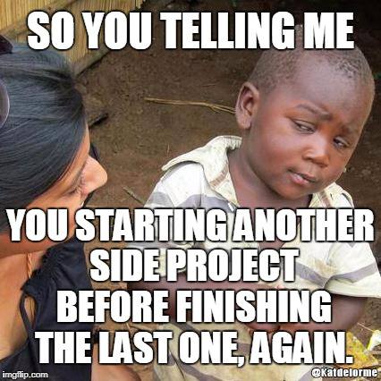 So you telling me...